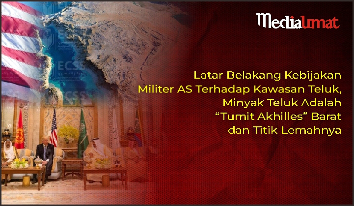  Latar Belakang Kebijakan Militer AS Terhadap Kawasan Teluk, Minyak Teluk Adalah “Tumit Akhilles” Barat dan Titik Lemahnya