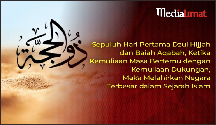  Sepuluh Hari Pertama Dzul Hijjah dan Baiah Aqabah, Ketika Kemuliaan Masa Bertemu dengan Kemuliaan Dukungan, Maka Melahirkan Negara Terbesar dalam Sejarah Islam