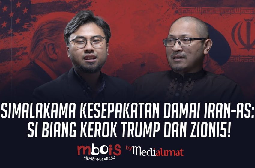  MBOIS : Simalakama Kesepakatan Damai Iran-AS Si Biang Kerok Trump dan Zionis!