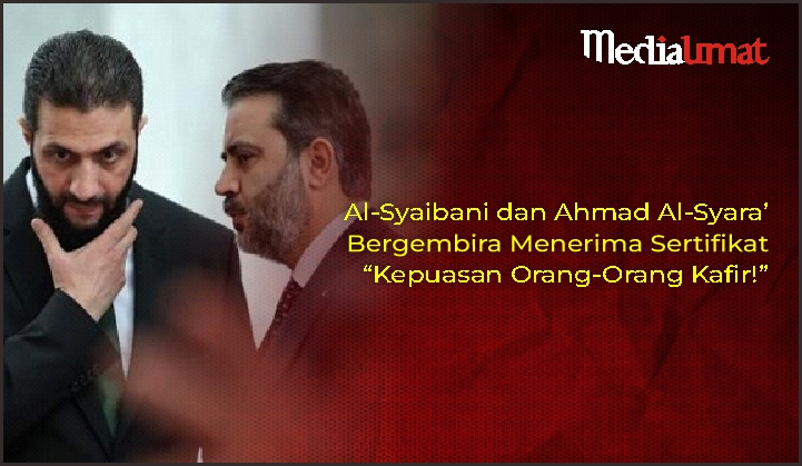  Al-Syaibani dan Ahmad Al-Syara’ Bergembira Menerima Sertifikat “Kepuasan Orang-Orang Kafir!”