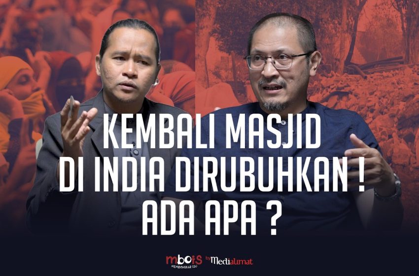  Mbois : Kembali Masjid di India Dirubuhkan! Ada Apa?
