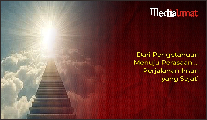  Dari Pengetahuan Menuju Perasaan … Perjalanan Iman yang Sejati