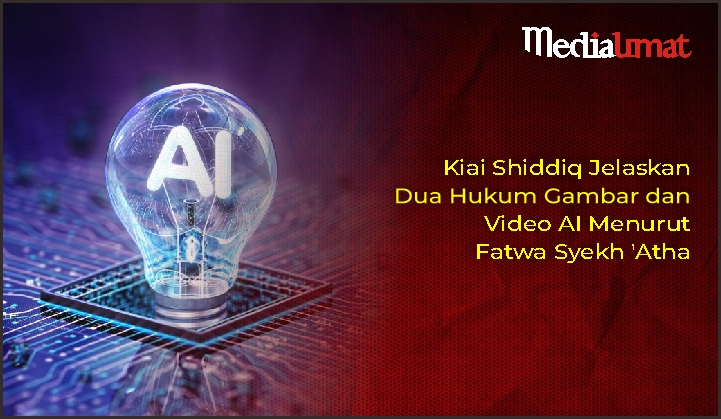  Kiai Shiddiq Jelaskan Dua Hukum Gambar dan Video AI Menurut Fatwa Syekh ‘Atha