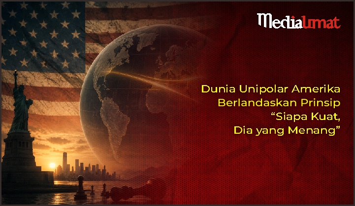  Dunia Unipolar Amerika Berlandaskan Prinsip “Siapa Kuat, Dia yang Menang”