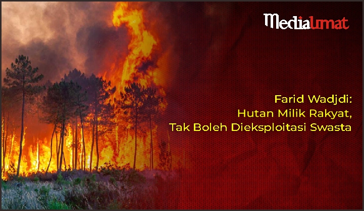  Farid Wadjdi: Hutan Milik Rakyat, Tak Boleh Dieksploitasi Swasta