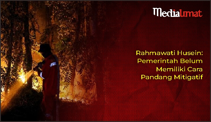  Rahmawati Husein: Pemerintah Belum Memiliki Cara Pandang Mitigatif