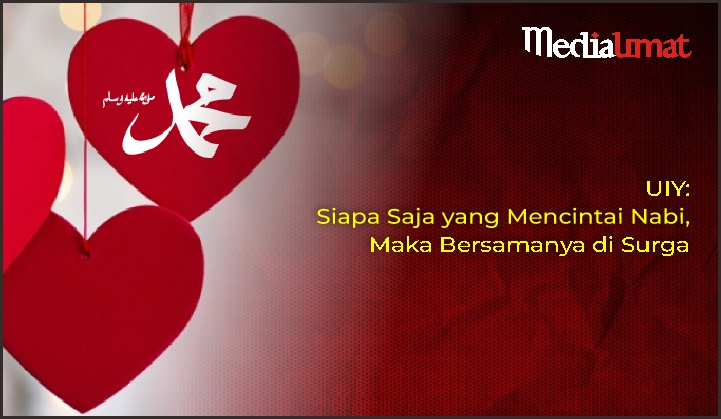  UIY: Siapa Saja yang Mencintai Nabi, Maka Bersamanya di Surga