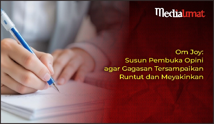 Om Joy: Susun Pembuka Opini agar Gagasan Tersampaikan Runtut dan Meyakinkan