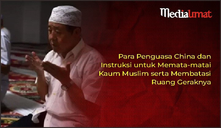  Para Penguasa China dan Instruksi untuk Memata-matai Kaum Muslim serta Membatasi Ruang Geraknya